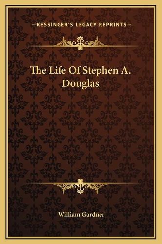 Cover image for The Life of Stephen A. Douglas