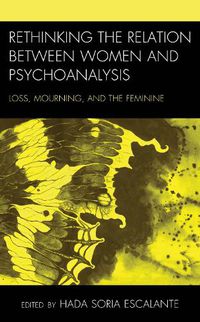 Cover image for Rethinking the Relation between Women and Psychoanalysis: Loss, Mourning, and the Feminine