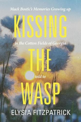 Kissing the Wasp: Mack Bostic's Memories Growing Up in the Cotton Fields of Georgia