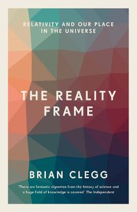 Cover image for The Reality Frame: Relativity and our place in the universe