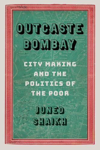 Cover image for Outcaste Bombay: City Making and the Politics of the Poor