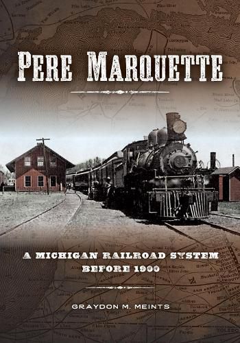 Cover image for Pere Marquette: A Michigan Railroad System before 1900