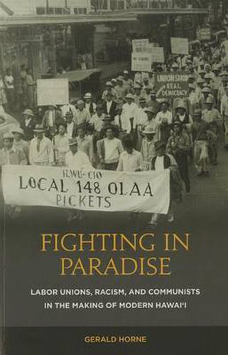 Fighting in Paradise: Labor Unions, Racism, and Communists in the Making of Modern Hawaii