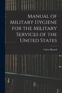 Cover image for Manual of Military Hygiene for the Military Services of the United States