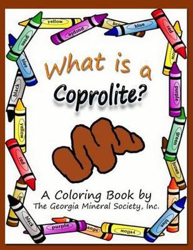 Cover image for What is a Coprolite?: A Coloring Book by The Georgia Mineral Society, Inc.