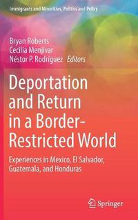 Cover image for Deportation and Return in a Border-Restricted World: Experiences in Mexico, El Salvador, Guatemala, and Honduras