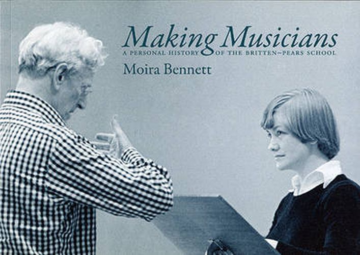 Cover image for Making Musicians: A Personal History of the Britten-Pears School