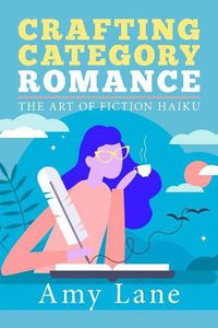 Cover image for Crafting Category Romance: The Art of Fiction Haiku