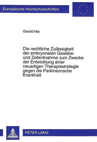 Cover image for Die Rechtliche Zulaessigkeit Der Embryonalen Gewebe- Und Zellentnahme Zum Zwecke Der Entwicklung Einer Neuartigen Therapiestrategie Gegen Die Parkinsonsche Krankheit