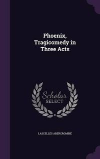 Cover image for Phoenix, Tragicomedy in Three Acts