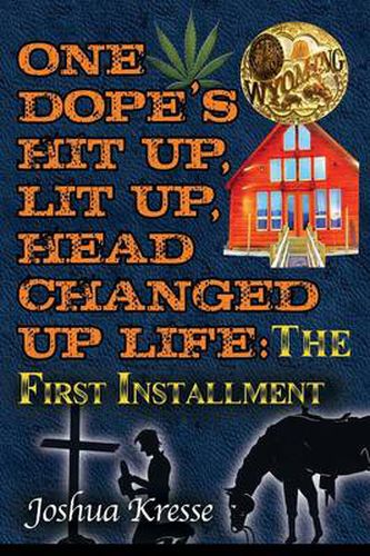 Cover image for One Dope's Hit Up, Lit Up, Head Changed Up Life: The First Installment