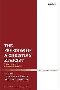 Cover image for The Freedom of a Christian Ethicist: The Future of a Reformation Legacy