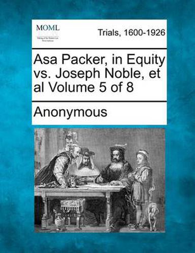 Asa Packer, in Equity vs. Joseph Noble, et al Volume 5 of 8