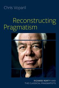 Cover image for Reconstructing Pragmatism: Richard Rorty and the Classical Pragmatists