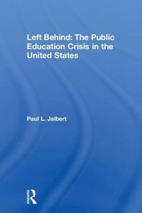 Cover image for Left Behind: The Public Education Crisis in the United States