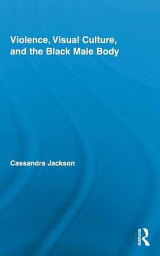 Cover image for Violence, Visual Culture, and the Black Male Body