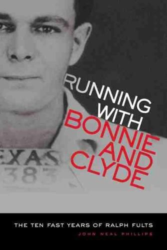 Cover image for Running With Bonnie and Clyde: The Ten Fast Years of Ralph Fults