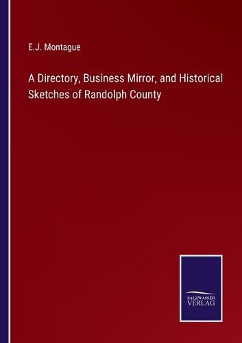 Cover image for A Directory, Business Mirror, and Historical Sketches of Randolph County