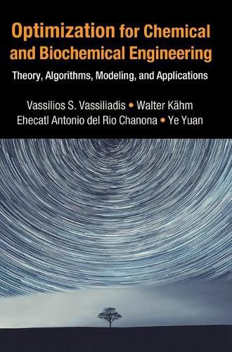 Optimization for Chemical and Biochemical Engineering: Theory, Algorithms, Modeling and Applications