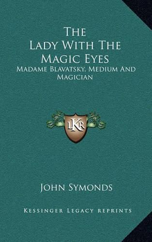 Cover image for The Lady with the Magic Eyes: Madame Blavatsky, Medium and Magician