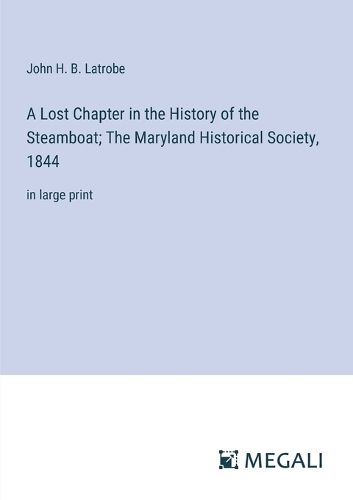 Cover image for A Lost Chapter in the History of the Steamboat; The Maryland Historical Society, 1844