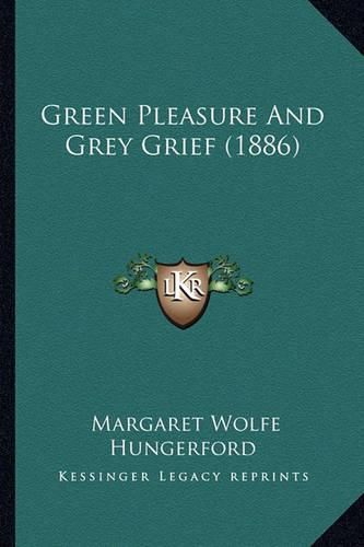 Cover image for Green Pleasure and Grey Grief (1886)