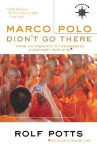 Cover image for Marco Polo Didn't Go There: Stories and Revelations from One Decade as a Postmodern Travel Writer