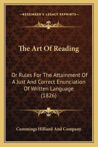 Cover image for The Art of Reading: Or Rules for the Attainment of a Just and Correct Enunciation of Written Language (1826)