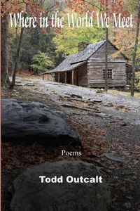 Cover image for Where in the World We Meet: Poems