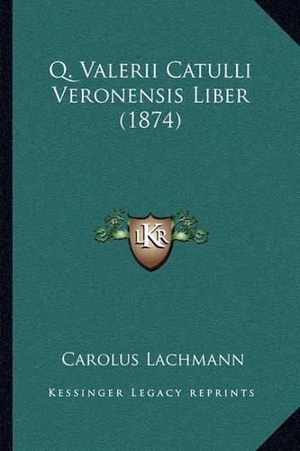 Cover image for Q. Valerii Catulli Veronensis Liber (1874)