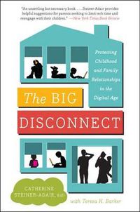 Cover image for The Big Disconnect: Protecting Childhood and Family Relationships in the Digital Age