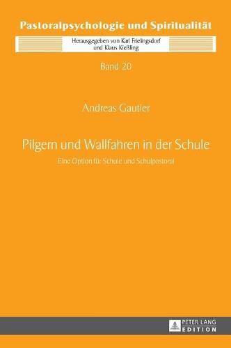 Cover image for Pilgern Und Wallfahren in Der Schule: Eine Option Fuer Schule Und Schulpastoral