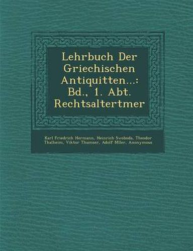 Cover image for Lehrbuch Der Griechischen Antiquit Ten...: Bd., 1. Abt. Rechtsaltert Mer