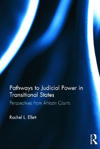 Cover image for Pathways to Judicial Power in Transitional States: Perspectives from African Courts