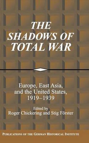 The Shadows of Total War: Europe, East Asia, and the United States, 1919-1939