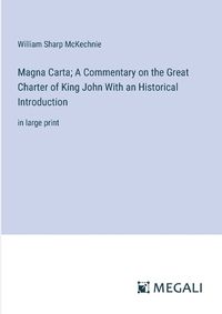 Cover image for Magna Carta; A Commentary on the Great Charter of King John With an Historical Introduction