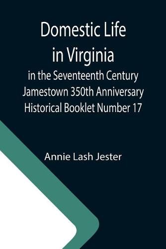 Cover image for Domestic Life in Virginia in the Seventeenth Century Jamestown 350th Anniversary Historical Booklet Number 17