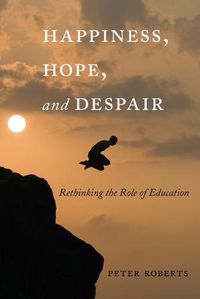 Cover image for Happiness, Hope, and Despair: Rethinking the Role of Education