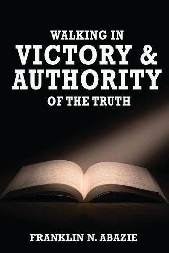 Cover image for Walking in Victory and Authority of the Truth: Victory and Authority