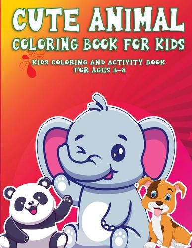 Cover image for Cute AnimalColoring Book For Kids: Kids Coloring and Activity Book For Ages 3-8 (Kids Coloring Book)