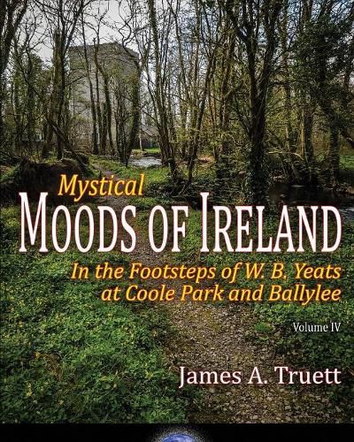 Cover image for In the Footsteps of W. B. Yeats at Coole Park and Ballylee: Mystical Moods of Ireland, Vol. IV