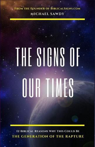 Cover image for The Signs of Our Times: 12 Biblical Reasons Why This Could Be The Generation of The Rapture