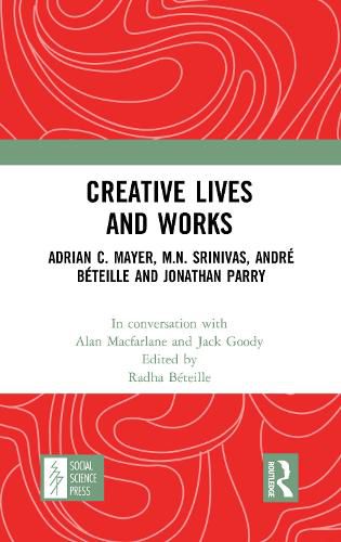 Creative Lives and Works: Adrian C. Mayer, M.N. Srinivas, Andre Beteille and Jonathan Parry