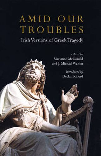 Cover image for Amid Our Troubles: Irish Versions of Greek Tragedy