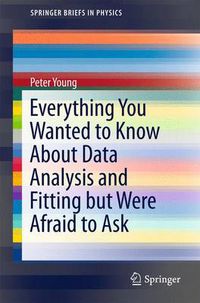 Cover image for Everything You Wanted to Know About Data Analysis and Fitting but Were Afraid to Ask