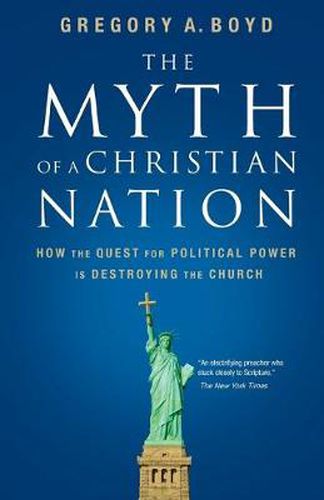 Cover image for The Myth of a Christian Nation: How the Quest for Political Power Is Destroying the Church