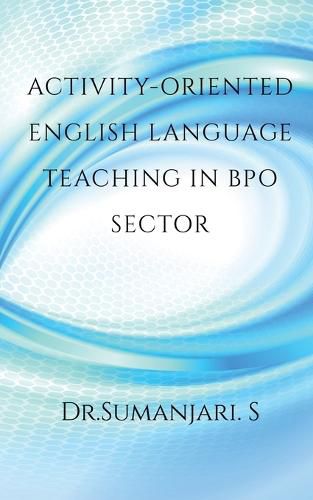 Cover image for Activity-oriented English Language Teaching in BPO Sector