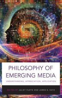 Cover image for Philosophy of Emerging Media: Understanding, Appreciation, Application