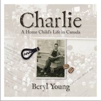 Cover image for Charlie: A Home Child's Life in Canada