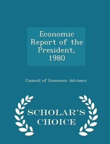 Cover image for Economic Report of the President, 1980 - Scholar's Choice Edition